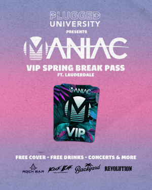 WEEK 1 MANIAC SPRING BREAK VIP PASS - 2/28 - 3/6