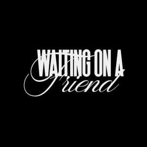 Waiting on a Friend
